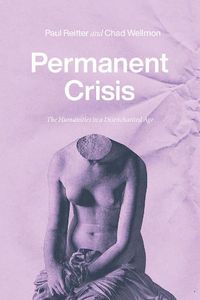 Cover image for Permanent Crisis: The Humanities in a Disenchanted Age