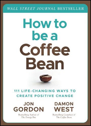 How to be a Coffee Bean: 111 Life-Changing Ways to  Create Positive Change