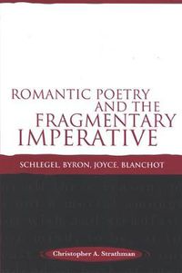 Cover image for Romantic Poetry and the Fragmentary Imperative: Schlegel, Byron, Joyce, Blanchot