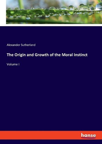 The Origin and Growth of the Moral Instinct