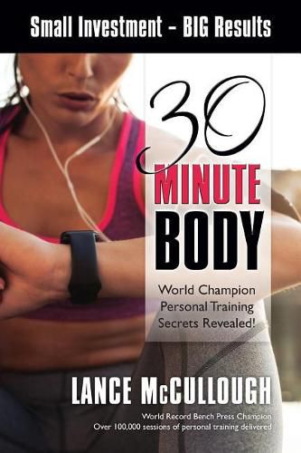 Cover image for 30 Minute Body: Small Investment - BIG Results World Champion Personal Training Secrets Revealed!