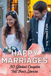 Cover image for Happy Marriages: 30 Global Couples Tell Their Stories