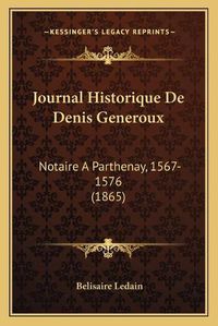 Cover image for Journal Historique de Denis Generoux: Notaire a Parthenay, 1567-1576 (1865)