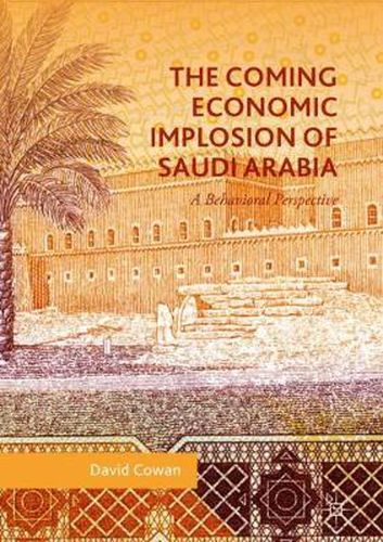 Cover image for The Coming Economic Implosion of Saudi Arabia: A Behavioral Perspective