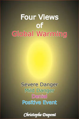 Cover image for Four Views of Global Warming: Severe Danger, Mild Danger, Denial, Positive Event