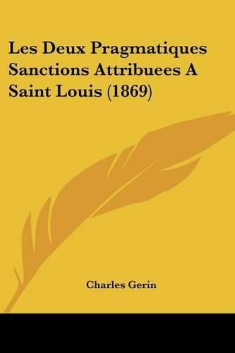 Cover image for Les Deux Pragmatiques Sanctions Attribuees a Saint Louis (1869)