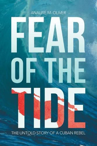 Cover image for Fear of the Tide: The Untold Story of a Cuban Rebel