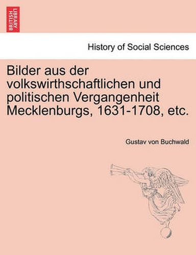 Cover image for Bilder Aus Der Volkswirthschaftlichen Und Politischen Vergangenheit Mecklenburgs, 1631-1708, Etc.