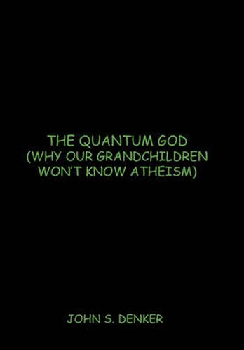 Cover image for The Quantum God: (Why Our Grandchildren Won't Know Atheism)