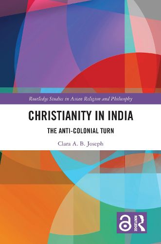 Cover image for Christianity in India: The Anti-Colonial Turn
