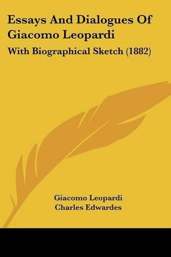 Essays and Dialogues of Giacomo Leopardi: With Biographical Sketch (1882)