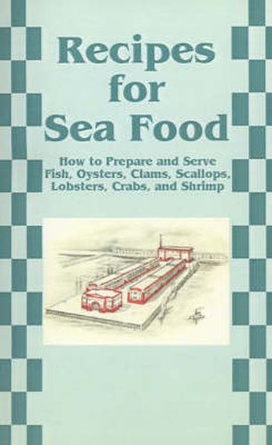 Cover image for Recipes for Sea Food: How to Prepare and Serve Fish, Oysters, Clams, Scallops, Lobsters, Crabs, and Shrimp