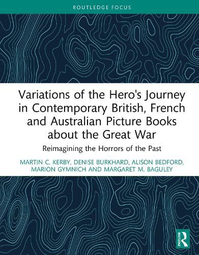 Cover image for Variations of the Hero's Journey in Contemporary British, French and Australian Picture Books about the Great War