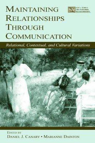 Cover image for Maintaining Relationships Through Communication: Relational, Contextual, and Cultural Variations