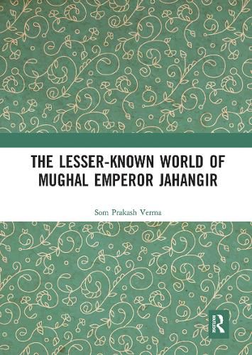 Cover image for The Lesser-known World of Mughal Emperor Jahangir