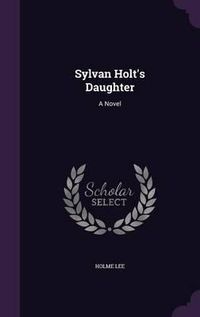 Cover image for Sylvan Holt's Daughter
