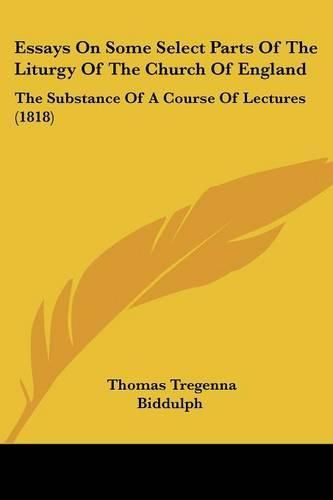 Cover image for Essays on Some Select Parts of the Liturgy of the Church of England: The Substance of a Course of Lectures (1818)