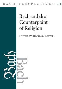 Cover image for Bach Perspectives, Volume 12: Bach and the Counterpoint of Religion