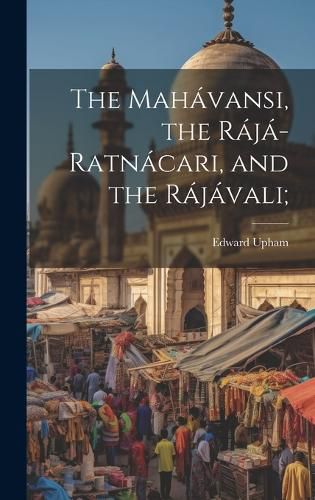 Cover image for The Mahavansi, the Raja-ratnacari, and the Rajavali;