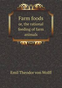 Cover image for Farm foods or, the rational feeding of farm animals