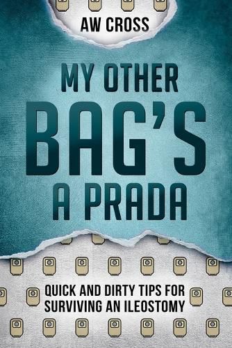 Cover image for My Other Bag's a Prada: Quick and Dirty Tips for Surviving an Ileostomy