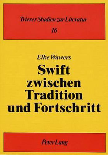 Cover image for Swift Zwischen Tradition Und Fortschritt: Studie Zum Ideengeschichtlichen Kontext Von the Battle of the Books Und a Tale of a Tub