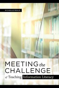 Cover image for Meeting the Challenge of Teaching Information Literacy