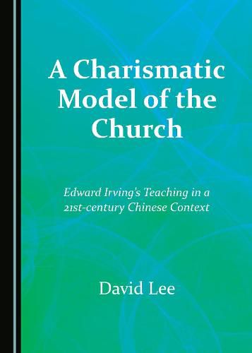 A Charismatic Model of the Church: Edward Irving's Teaching in a 21st-century Chinese Context