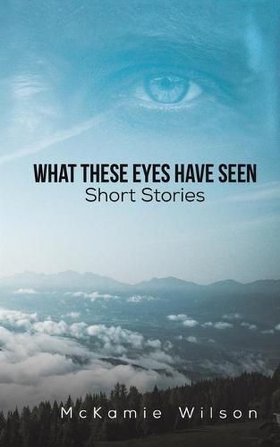 Cover image for What These Eyes Have Seen