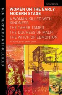 Cover image for Women on the Early Modern Stage: A Woman Killed with Kindness, The Tamer Tamed, The Duchess of Malfi, The Witch of Edmonton