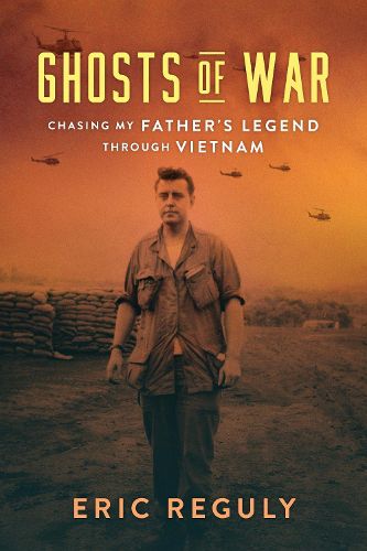 Cover image for Ghosts of War: Chasing My Father's Legend Through Vietnam