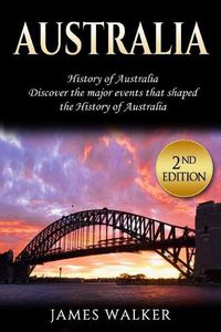 Cover image for Australia: History of Australia: Discover the Major Events That Shaped the History of Australia