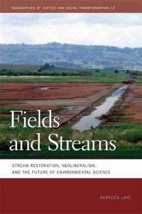 Cover image for Fields and Streams: Stream Restoration, Neoliberalism, and the Future of Environmental Science