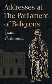 Cover image for Addresses at The Parliament of Religions