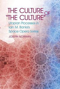 Cover image for The Culture of  The Culture: Utopian Processes in Iain M. Banks's Space Opera Series