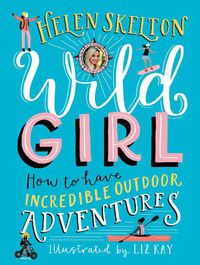 Cover image for Wild Girl: How to Have Incredible Outdoor Adventures