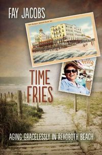 Cover image for Time Fries!: Aging Gracelessly in Rehoboth Beach