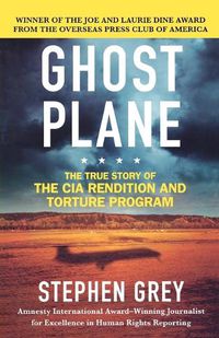 Cover image for Ghost Plane: The True Story of the CIA Rendition and Torture Program