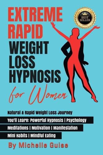 Cover image for Extreme Rapid Weight Loss Hypnosis for Women: Natural & Rapid Weight Loss Journey. You'll Learn: Powerful Hypnosis &#9679; Psychology &#9679; Meditation &#9679; Motivation &#9679; Manifestation &#9679; Mini Habits &#9679; Mindful Eating. NEW VERSION