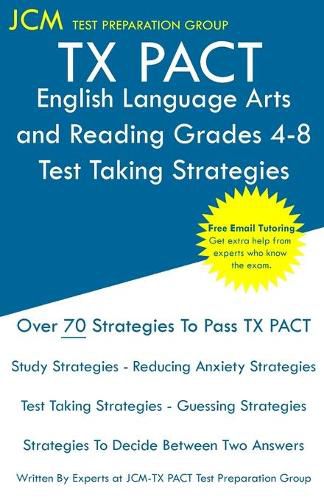 Cover image for TX PACT English Language Arts and Reading Grades 4-8 - Test Taking Strategies: TX PACT 717 Exam - Free Online Tutoring - New 2020 Edition - The latest strategies to pass your exam.