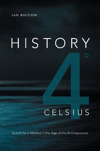 History 4 Degrees Celsius: Search for a Method in the Age of the Anthropocene