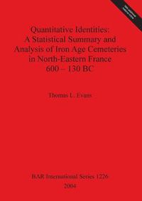 Cover image for Quantitative Identities: A Statistical Summary and Analysis of Iron Age Cemeteries in North-Eastern France 600 - 130 BC