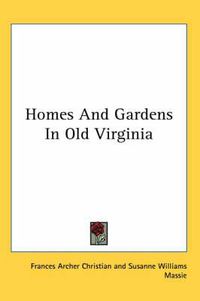 Cover image for Homes and Gardens in Old Virginia