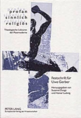 Cover image for Profan - Sinnlich - Religioes: Theologische Lektueren Der Postmoderne- Festschrift Fuer Uwe Gerber