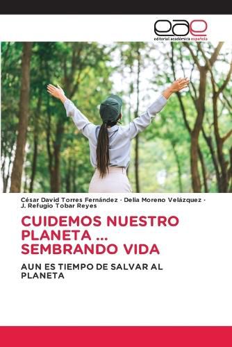 Cover image for Cuidemos Nuestro Planeta ... Sembrando Vida