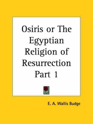 Cover image for Osiris or the Egyptian Religion of Resurrection Vol. 1 (1911): Osiris or the Egyptian Religion of Resurrection