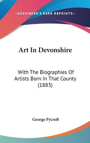 Cover image for Art in Devonshire: With the Biographies of Artists Born in That County (1883)