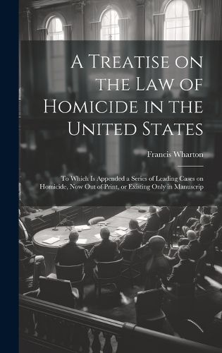 Cover image for A Treatise on the law of Homicide in the United States