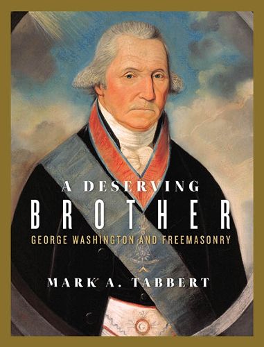 Cover image for A Deserving Brother: George Washington and Freemasonry