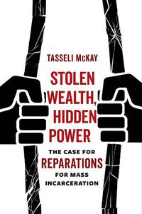 Cover image for Stolen Wealth, Hidden Power: The Case for Reparations for Mass Incarceration